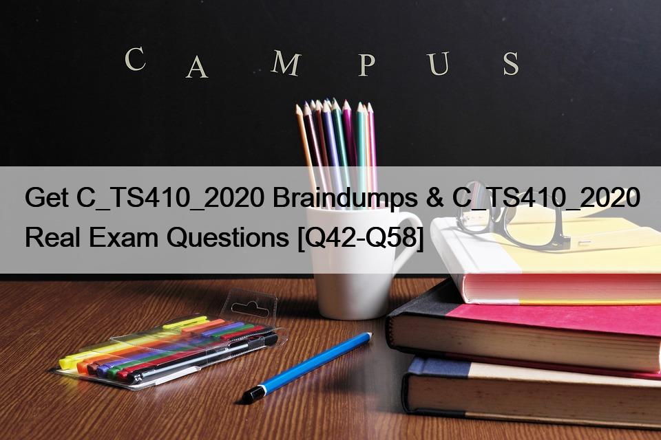 Get C_TS410_2020 Braindumps & C_TS410_2020 Real Exam Questions [Q42-Q58]