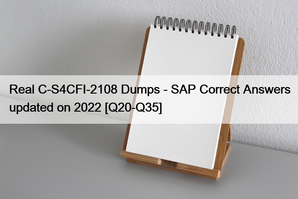 Real C-S4CFI-2108 Dumps – SAP Correct Answers updated on 2022 [Q20-Q35]