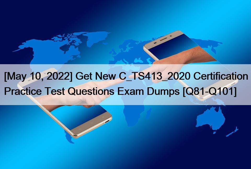 [May 10, 2022] Get New C_TS413_2020 Certification Practice Test Questions Exam Dumps [Q81-Q101]