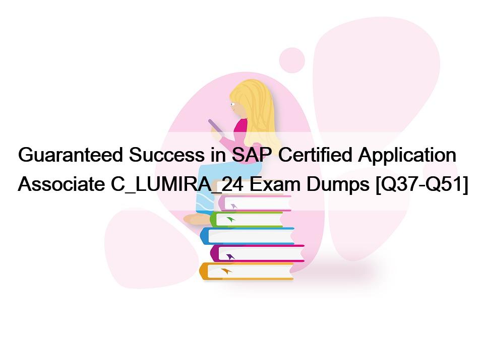 Guaranteed Success in SAP Certified Application Associate C_LUMIRA_24 Exam Dumps [Q37-Q51]