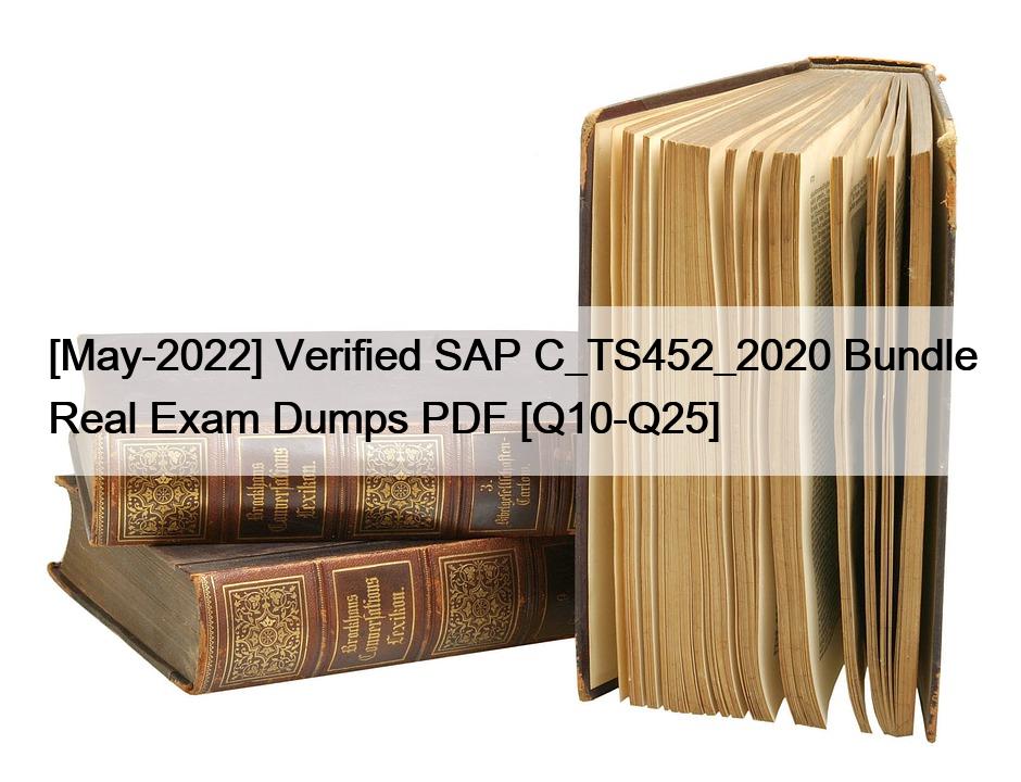 [May-2022] Verified SAP C_TS452_2020 Bundle Real Exam Dumps PDF [Q10-Q25]