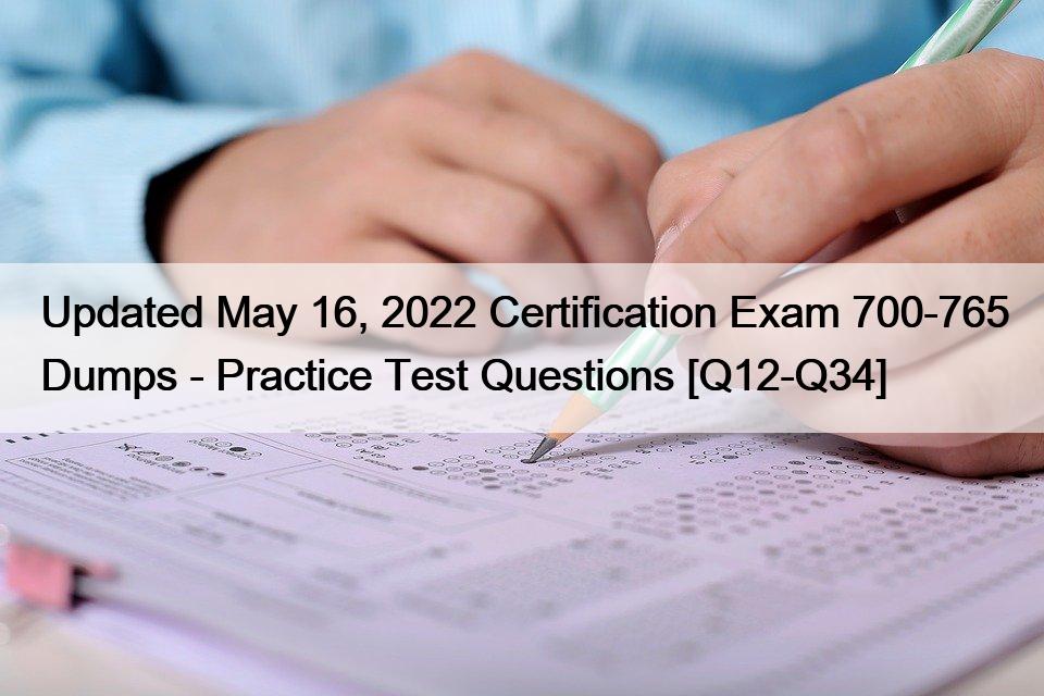 Updated May 16, 2022 Certification Exam 700-765 Dumps – Practice Test Questions [Q12-Q34]