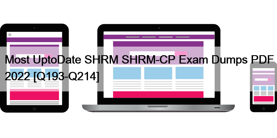 Most UptoDate SHRM SHRM-CP Exam Dumps PDF 2022 [Q193-Q214]