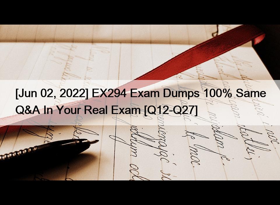 [Jun 02, 2022] EX294 Exam Dumps 100% Same Q&A In Your Real Exam [Q12-Q27]