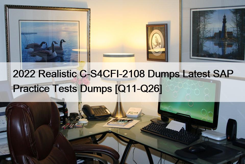 2022 Realistic C-S4CFI-2108 Dumps Latest SAP Practice Tests Dumps [Q11-Q26]