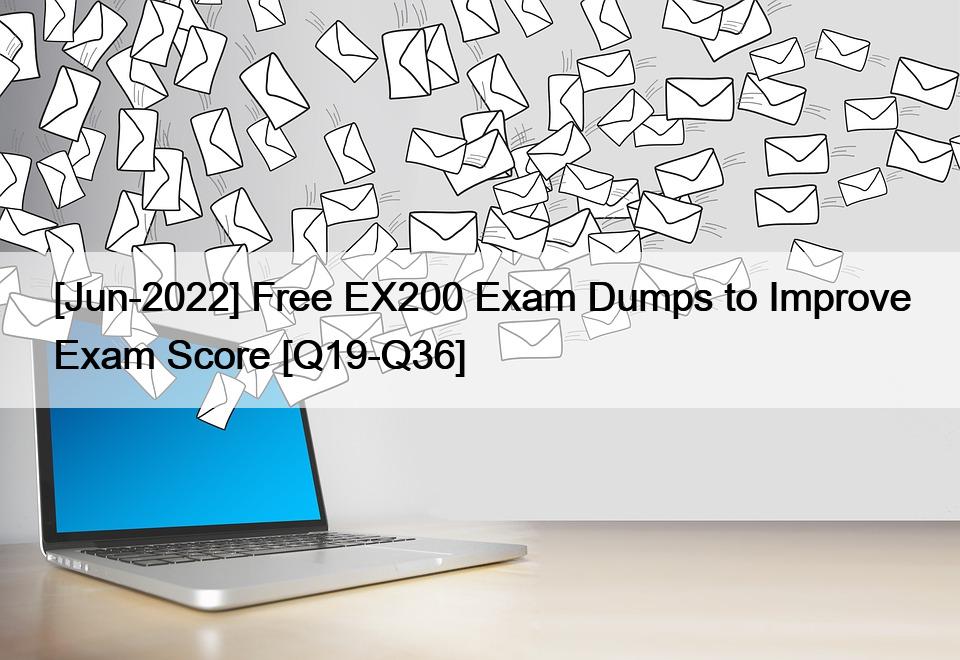 [Jun-2022] Free EX200 Exam Dumps to Improve Exam Score [Q19-Q36]