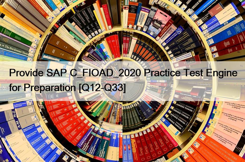 Provide SAP C_FIOAD_2020 Practice Test Engine for Preparation [Q12-Q33]