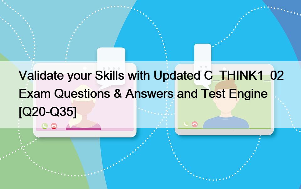 Validate your Skills with Updated C_THINK1_02 Exam Questions & Answers and Test Engine [Q20-Q35]