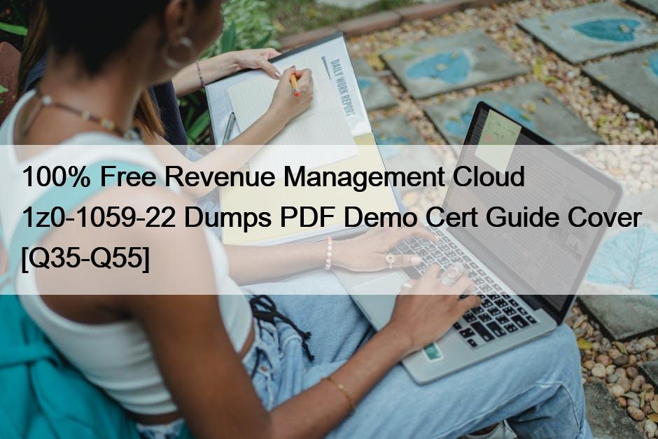 100% Free Revenue Management Cloud 1z0-1059-22 Dumps PDF Demo Cert Guide Cover [Q35-Q55]