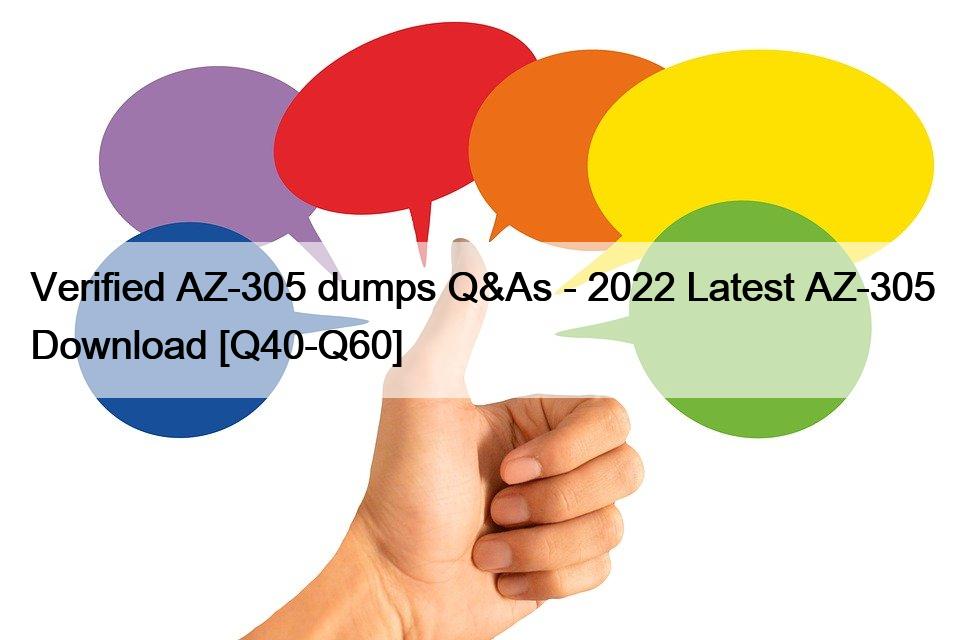 Verified AZ-305 dumps Q&As – 2022 Latest AZ-305 Download [Q40-Q60]