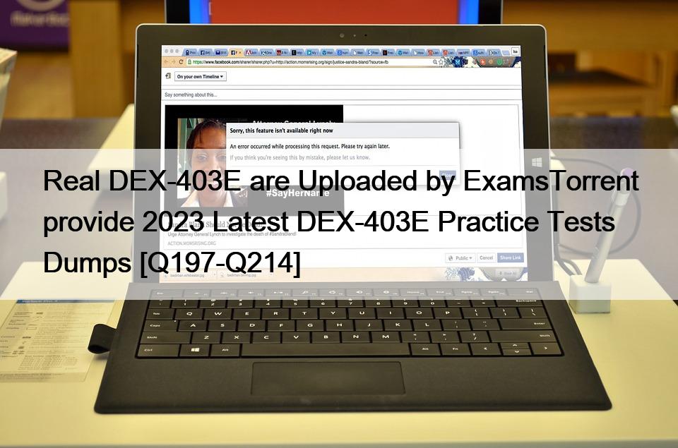 Real DEX-403E are Uploaded by ExamsTorrent provide 2023 Latest DEX-403E Practice Tests Dumps [Q197-Q214]