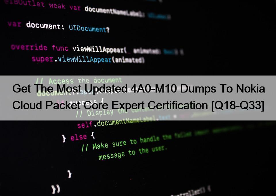 Get The Most Updated 4A0-M10 Dumps To Nokia Cloud Packet Core Expert Certification [Q18-Q33]