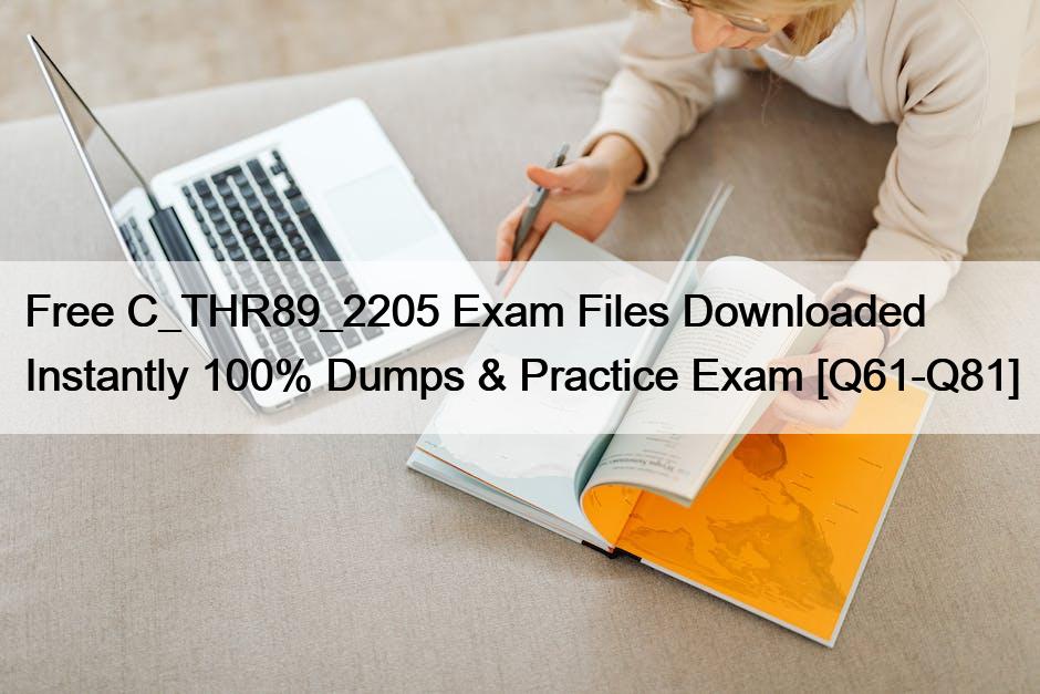 Free C_THR89_2205 Exam Files Downloaded Instantly 100% Dumps & Practice Exam [Q61-Q81]