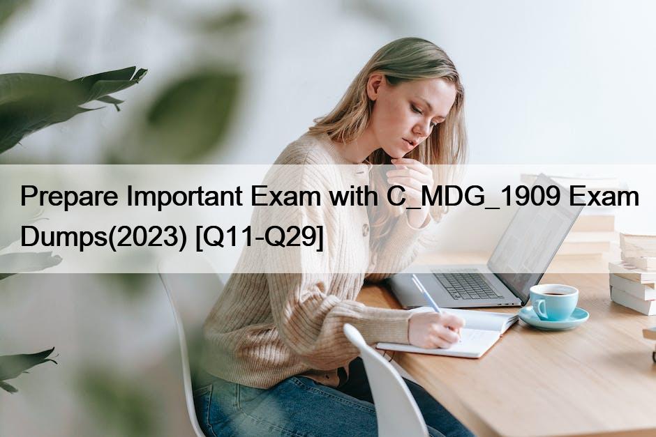Prepare Important Exam with C_MDG_1909 Exam Dumps(2023) [Q11-Q29]