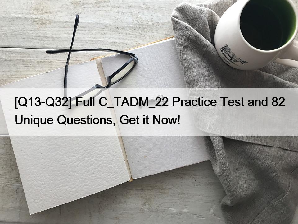 [Q13-Q32] Full C_TADM_22 Practice Test and 82 Unique Questions, Get it Now!