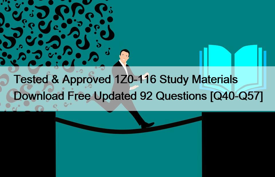 Tested & Approved 1Z0-116 Study Materials Download Free Updated 92 Questions [Q40-Q57]