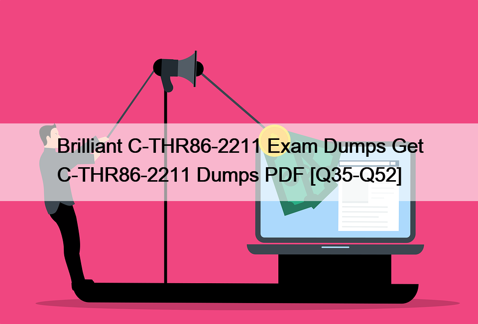 Brilliant C-THR86-2211 Exam Dumps Get C-THR86-2211 Dumps PDF [Q35-Q52]