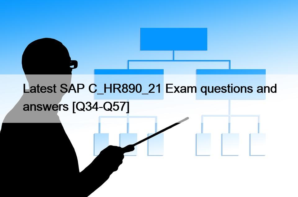 Latest SAP C_HR890_21 Exam questions and answers [Q34-Q57]