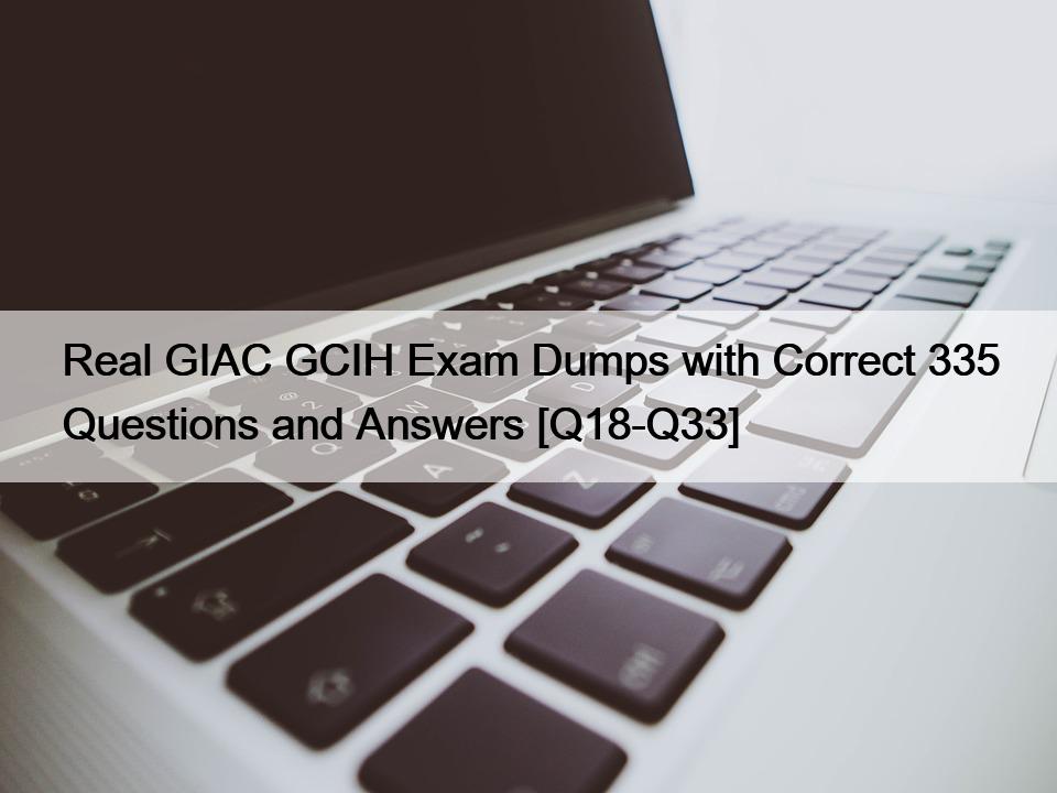 Real GIAC GCIH Exam Dumps with Correct 335 Questions and Answers [Q18-Q33]