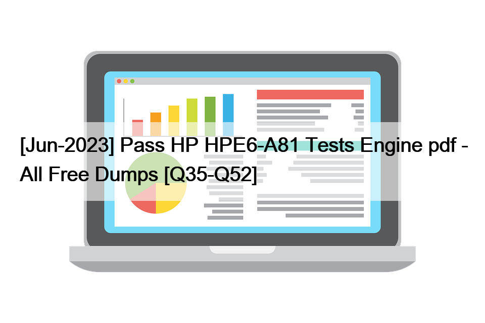 [Jun-2023] Pass HP HPE6-A81 Tests Engine pdf – All Free Dumps [Q35-Q52]