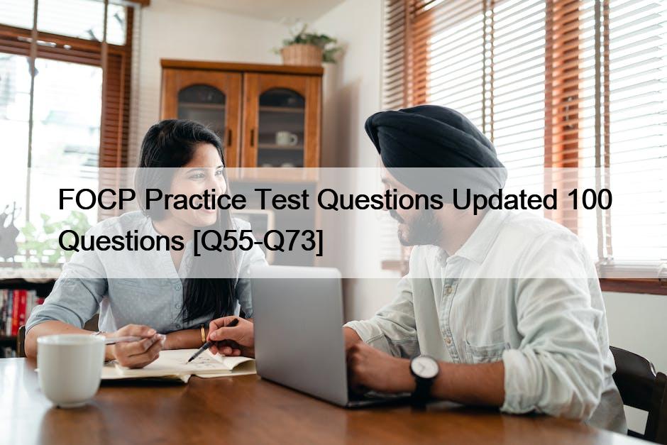 FOCP Practice Test Questions Updated 100 Questions [Q55-Q73]