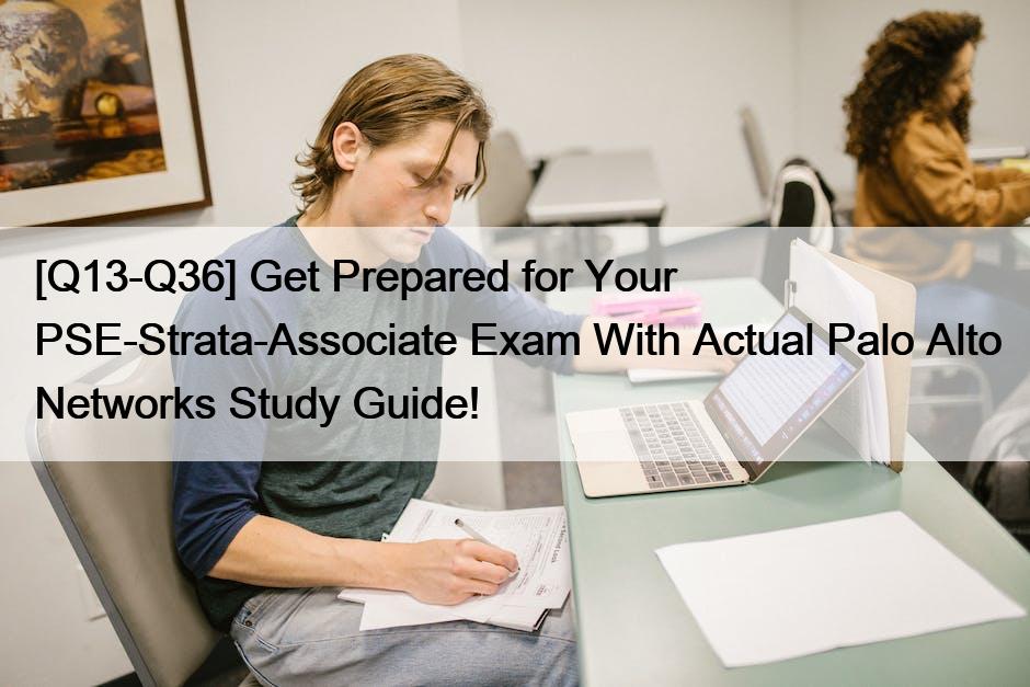 [Q13-Q36] Get Prepared for Your PSE-Strata-Associate Exam With Actual Palo Alto Networks Study Guide!