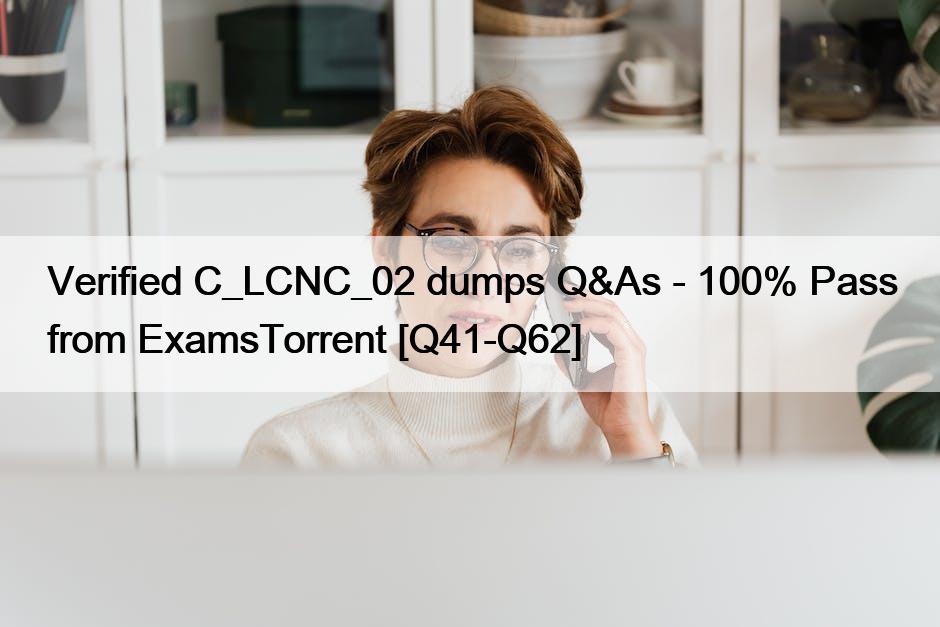Verified C_LCNC_02 dumps Q&As – 100% Pass from ExamsTorrent [Q41-Q62]