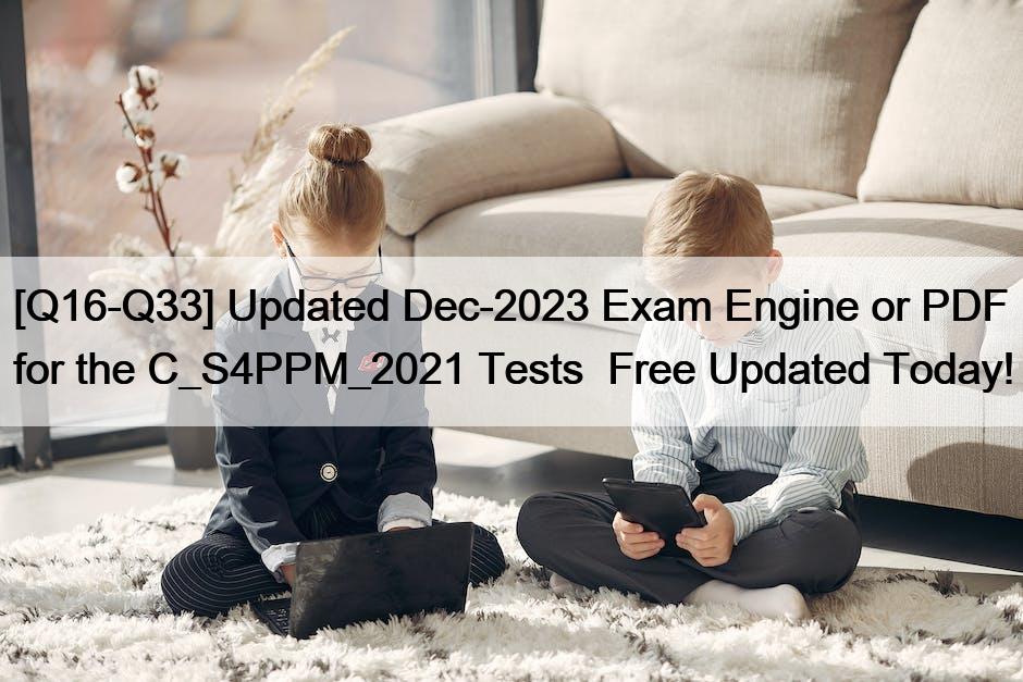 [Q16-Q33] Updated Dec-2023 Exam Engine or PDF for the C_S4PPM_2021 Tests  Free Updated Today!