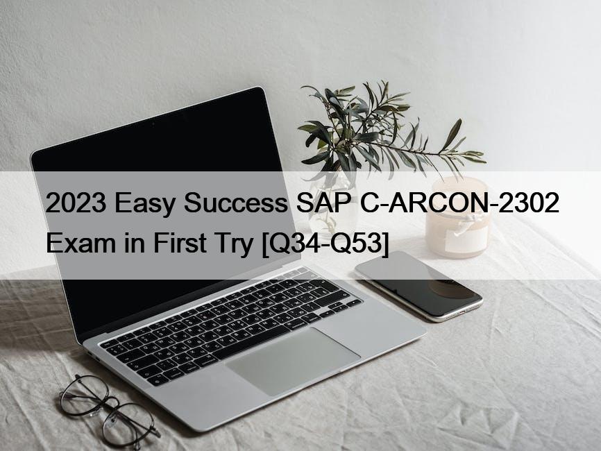 2023 Easy Success SAP C-ARCON-2302 Exam in First Try [Q34-Q53]