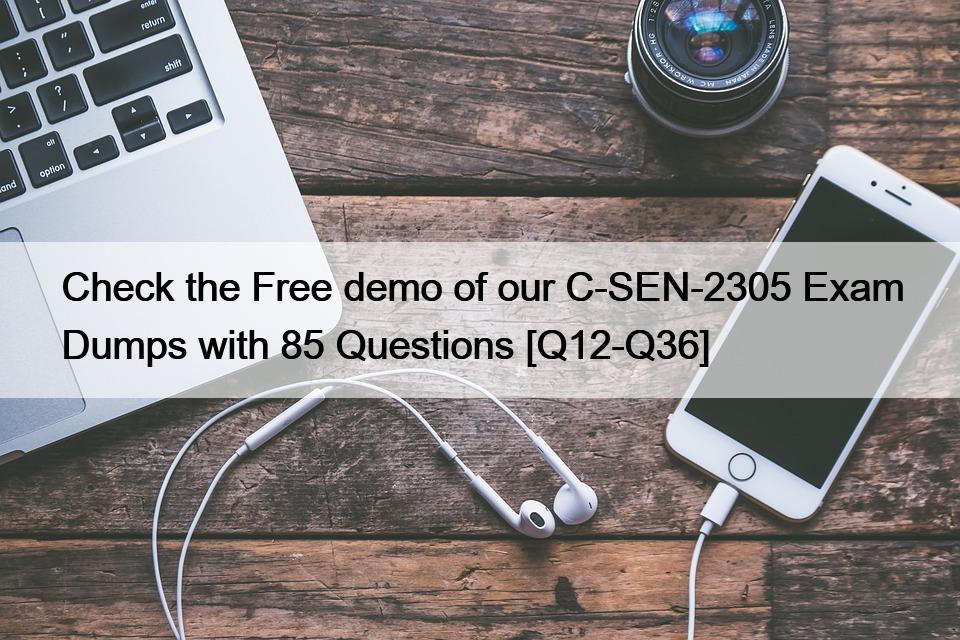 Check the Free demo of our C-SEN-2305 Exam Dumps with 85 Questions [Q12-Q36]