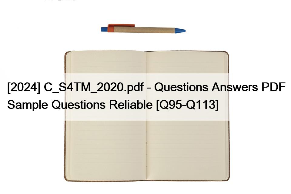 [2024] C_S4TM_2020.pdf – Questions Answers PDF Sample Questions Reliable [Q95-Q113]