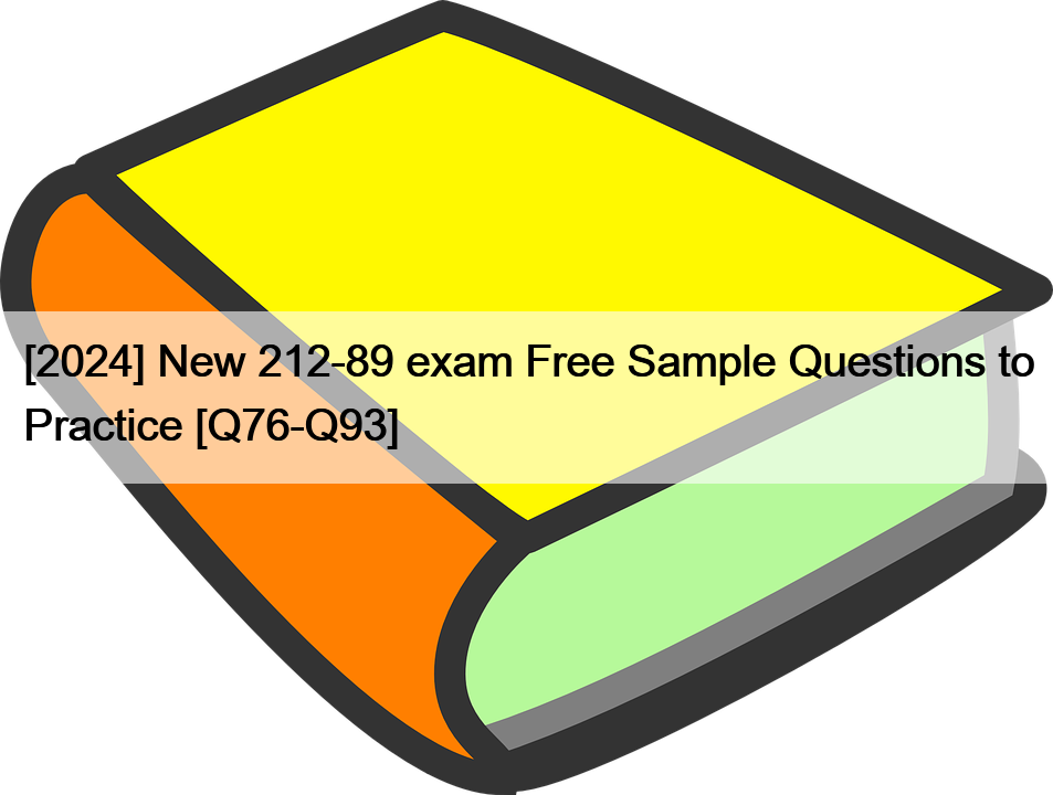 [2024] New 212-89 exam Free Sample Questions to Practice [Q76-Q93]