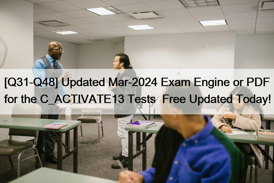 [Q31-Q48] Updated Mar-2024 Exam Engine or PDF for the C_ACTIVATE13 Tests  Free Updated Today!