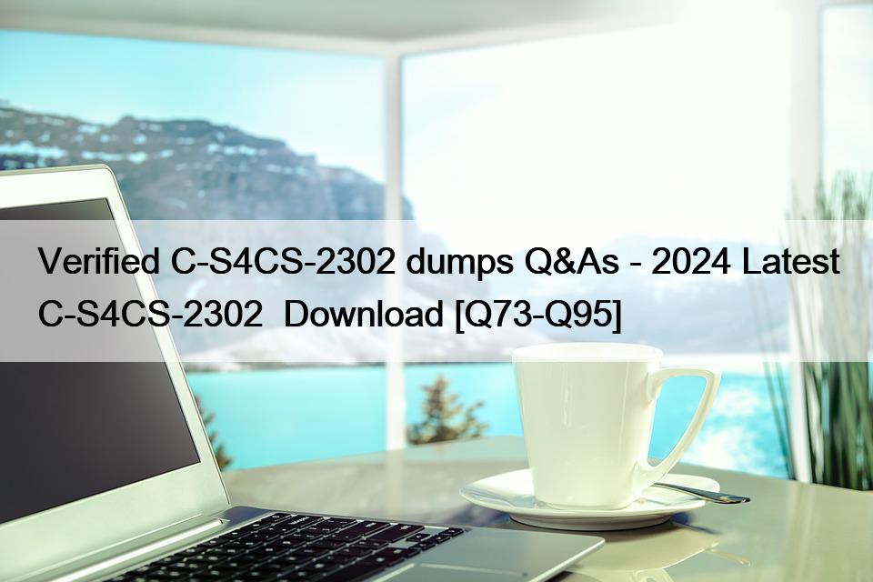 Verified C-S4CS-2302 dumps Q&As – 2024 Latest C-S4CS-2302  Download [Q73-Q95]