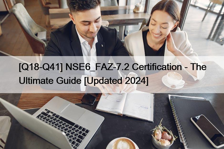 [Q18-Q41] NSE6_FAZ-7.2 Certification – The Ultimate Guide [Updated 2024]