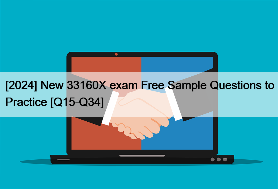 [2024] New 33160X exam Free Sample Questions to Practice [Q15-Q34]