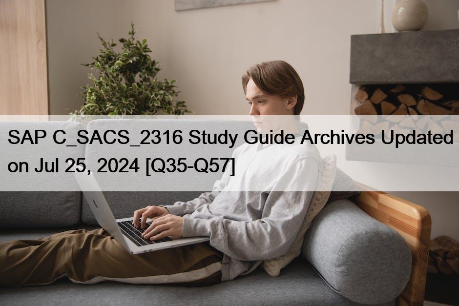 SAP C_SACS_2316 Study Guide Archives Updated on Jul 25, 2024 [Q35-Q57]