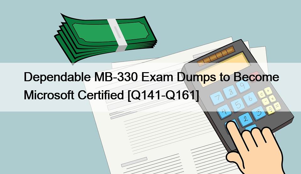 Dependable MB-330 Exam Dumps to Become Microsoft Certified [Q141-Q161]