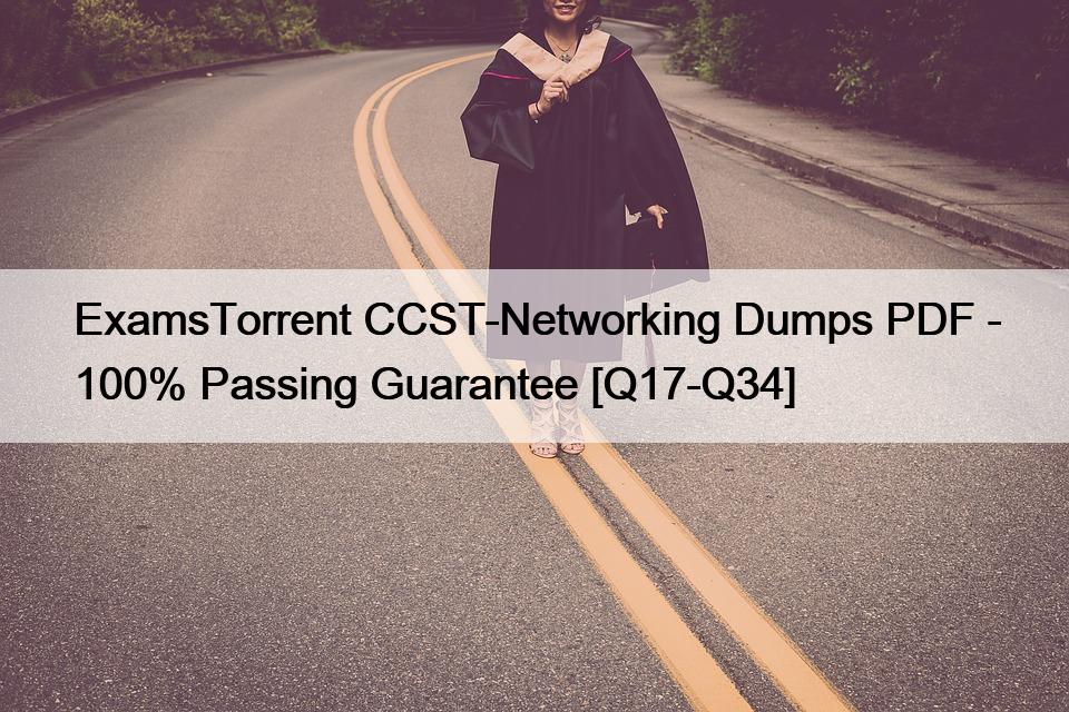 ExamsTorrent CCST-Networking Dumps PDF – 100% Passing Guarantee [Q17-Q34]