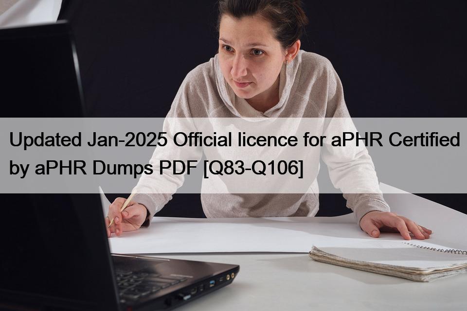 Updated Jan-2025 Official licence for aPHR Certified by aPHR Dumps PDF [Q83-Q106]