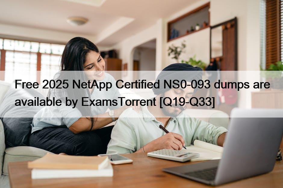 Free 2025 NetApp Certified NS0-093 dumps are available by ExamsTorrent [Q19-Q33]