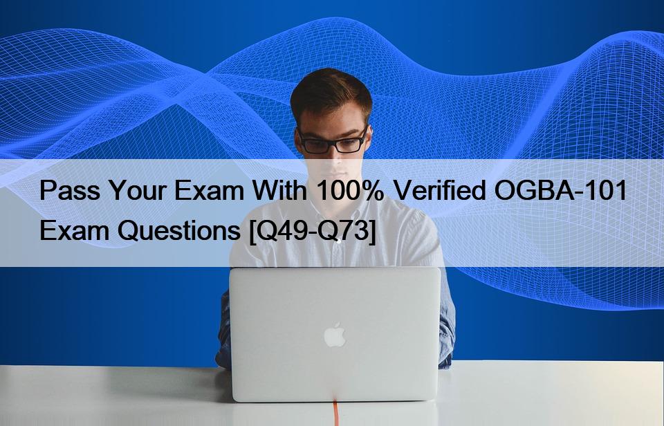 Pass Your Exam With 100% Verified OGBA-101 Exam Questions [Q49-Q73]