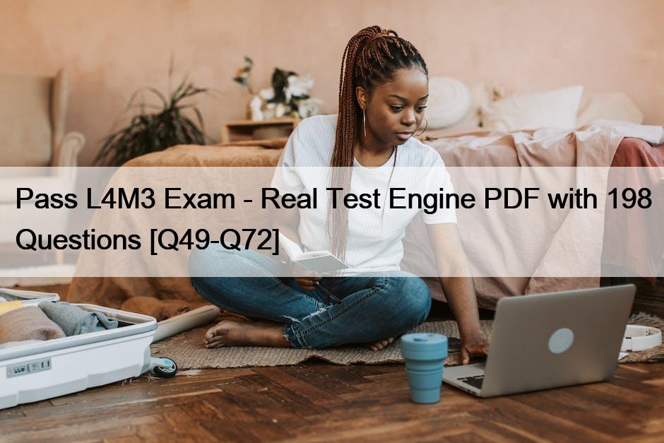 Pass L4M3 Exam – Real Test Engine PDF with 198 Questions [Q49-Q72]