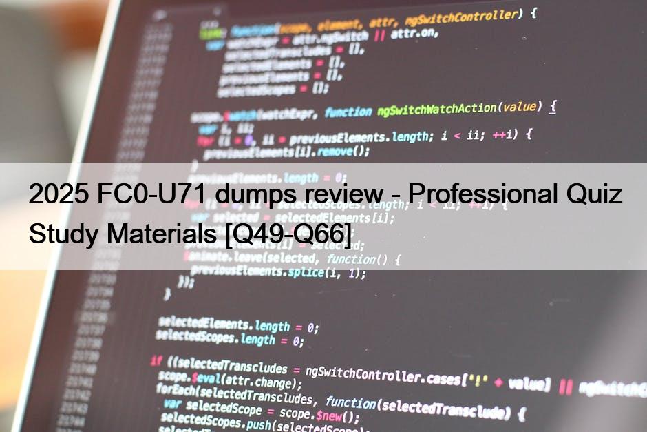 2025 FC0-U71 dumps review – Professional Quiz Study Materials [Q49-Q66]