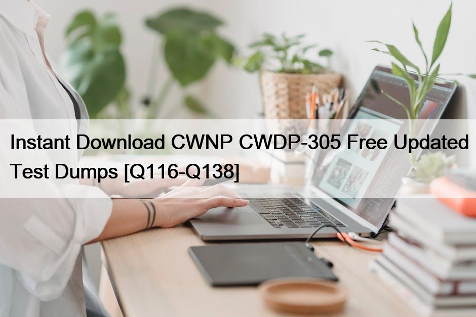 Instant Download CWNP CWDP-305 Free Updated Test Dumps [Q116-Q138]