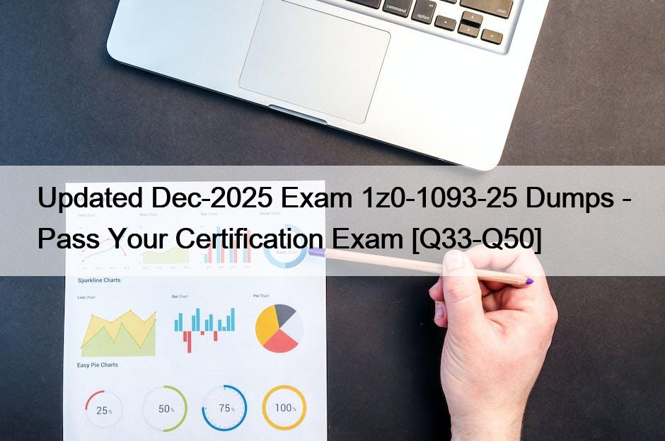 Updated Dec-2025 Exam 1z0-1093-25 Dumps – Pass Your Certification Exam [Q33-Q50]