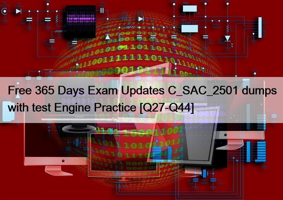 Free 365 Days Exam Updates C_SAC_2501 dumps with test Engine Practice [Q27-Q44]