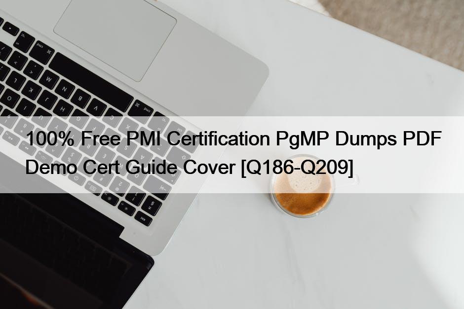 100% Free PMI Certification PgMP Dumps PDF Demo Cert Guide Cover [Q186-Q209]