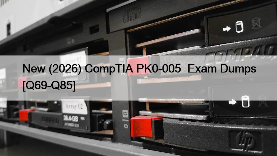 New (2026) CompTIA PK0-005  Exam Dumps [Q69-Q85]