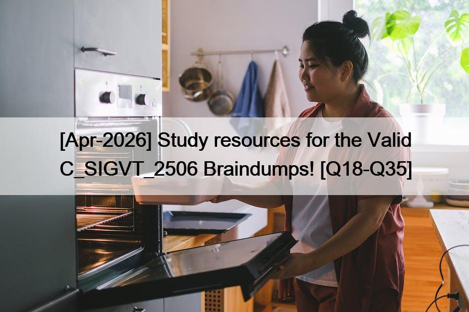 [Apr-2026] Study resources for the Valid C_SIGVT_2506 Braindumps! [Q18-Q35]